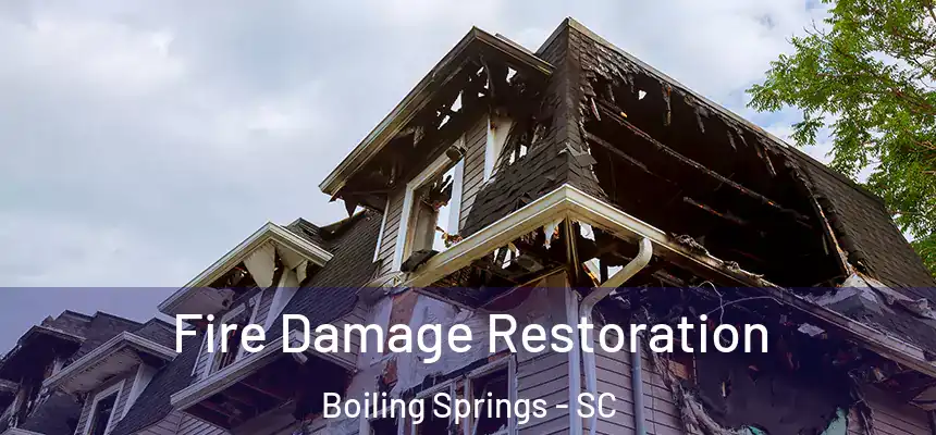 Fire Damage Restoration Boiling Springs - SC
