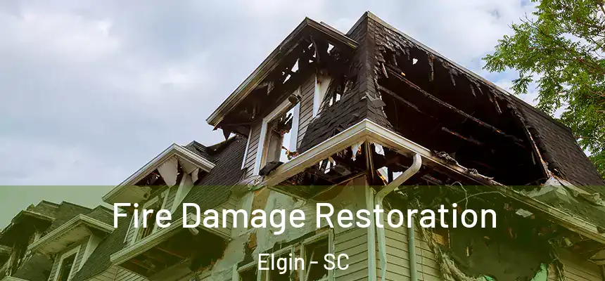  Fire Damage Restoration Elgin - SC