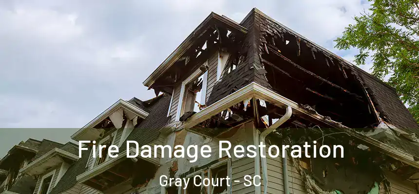 Fire Damage Restoration Gray Court - SC
