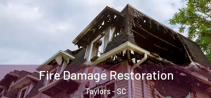 Fire Damage Restoration Taylors - SC