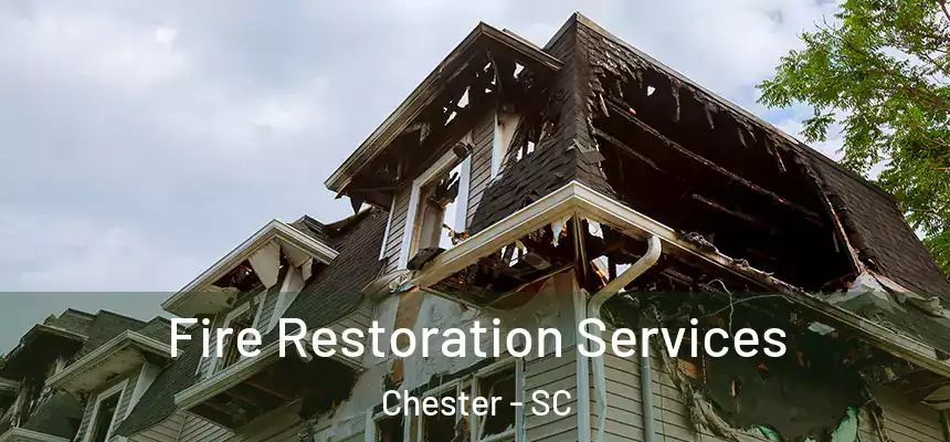 Fire Restoration Services Chester - SC