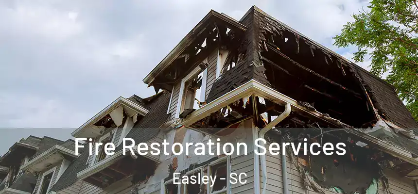  Fire Restoration Services Easley - SC