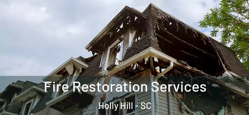 Fire Restoration Services Holly Hill - SC