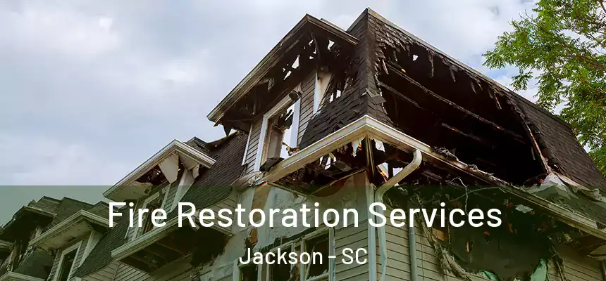 Fire Restoration Services Jackson - SC