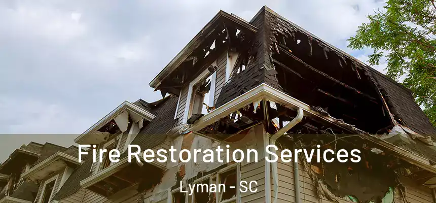 Fire Restoration Services Lyman - SC