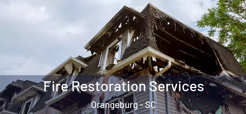 Fire Restoration Services Orangeburg - SC