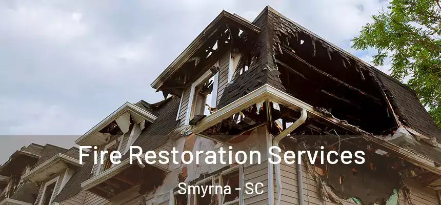 Fire Restoration Services Smyrna - SC