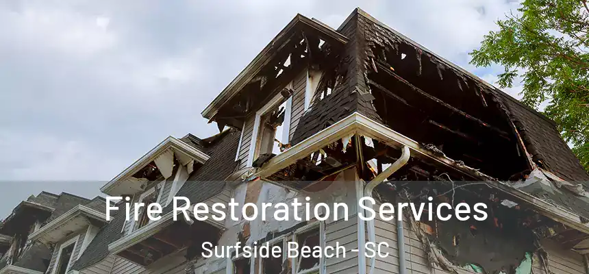  Fire Restoration Services Surfside Beach - SC