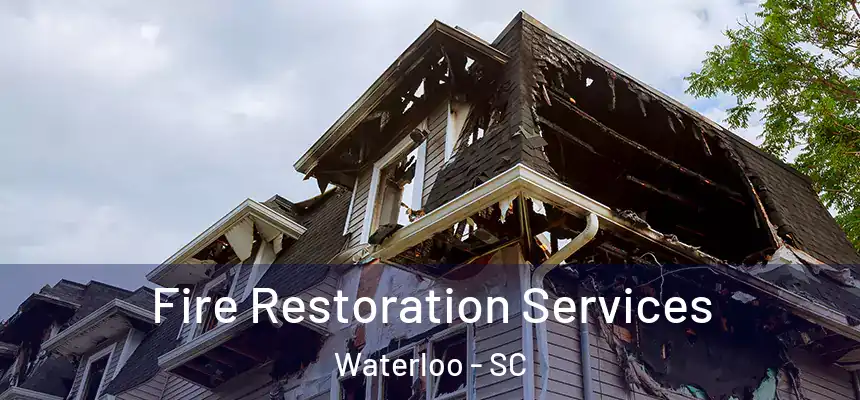 Fire Restoration Services Waterloo - SC