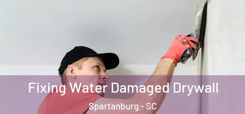  Fixing Water Damaged Drywall Spartanburg - SC