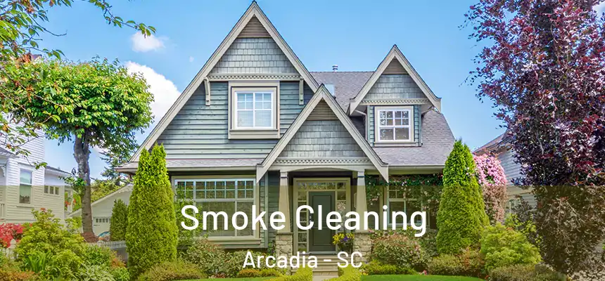  Smoke Cleaning Arcadia - SC