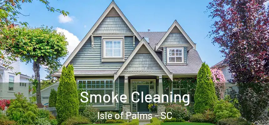 Smoke Cleaning Isle of Palms - SC