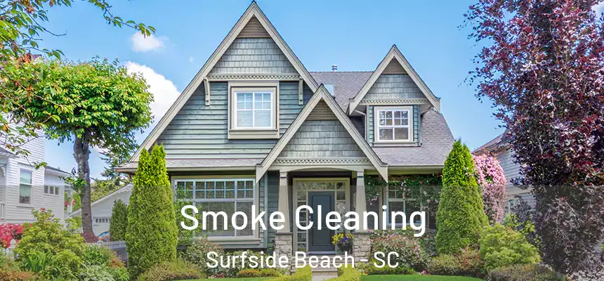 Smoke Cleaning Surfside Beach - SC