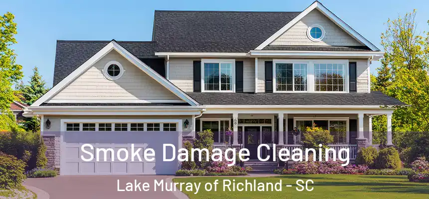 Smoke Damage Cleaning Lake Murray of Richland - SC