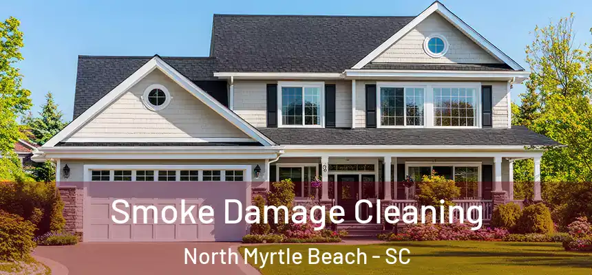 Smoke Damage Cleaning North Myrtle Beach - SC