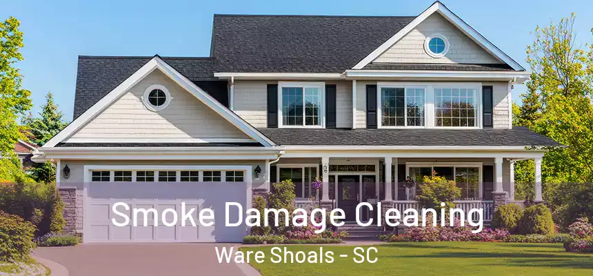  Smoke Damage Cleaning Ware Shoals - SC